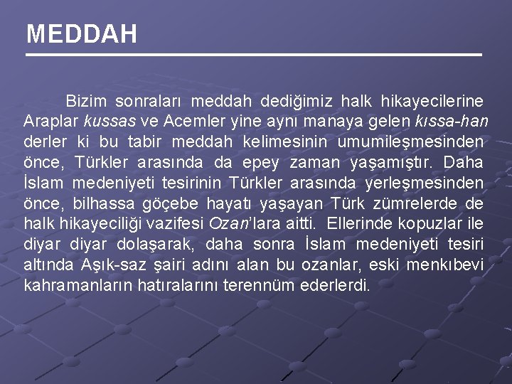 MEDDAH Bizim sonraları meddah dediğimiz halk hikayecilerine Araplar kussas ve Acemler yine aynı manaya