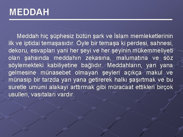 MEDDAH Meddah hiç şüphesiz bütün şark ve İslam memleketlerinin ilk ve iptidai temaşasıdır. Öyle