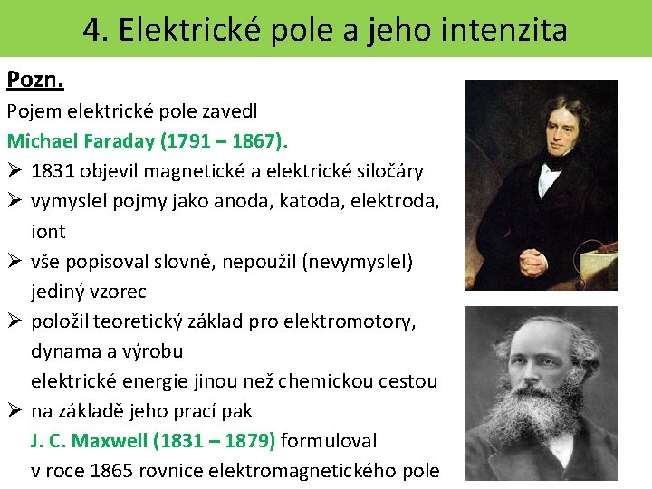 4. Elektrické pole a jeho intenzita Pozn. Pojem elektrické pole zavedl Michael Faraday (1791
