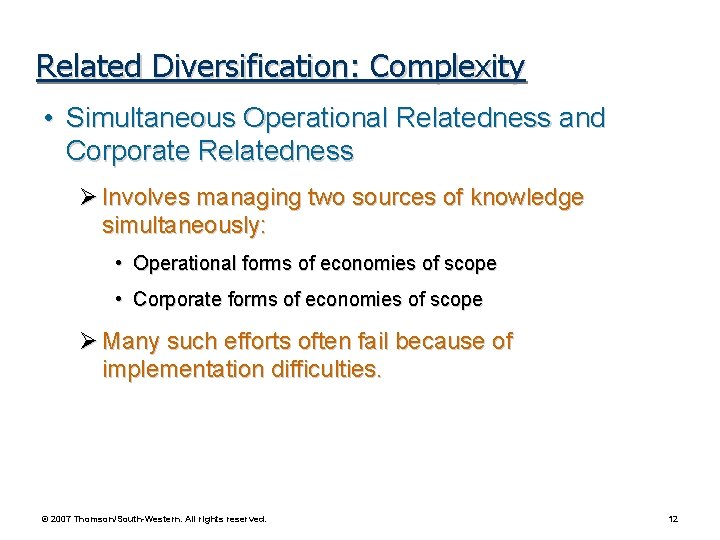 Related Diversification: Complexity • Simultaneous Operational Relatedness and Corporate Relatedness Ø Involves managing two