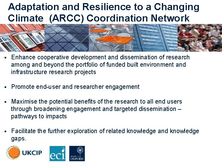 Adaptation and Resilience to a Changing © UKCIP Climate (ARCC) Coordination Network § Enhance