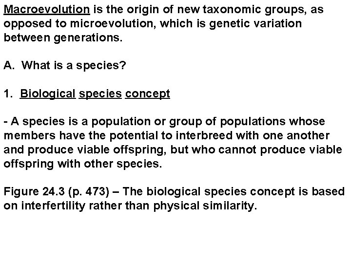 Macroevolution is the origin of new taxonomic groups, as opposed to microevolution, which is