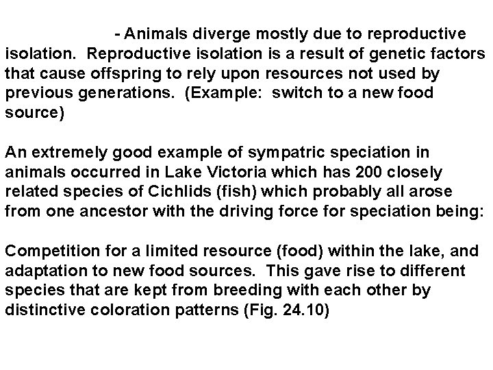 - Animals diverge mostly due to reproductive isolation. Reproductive isolation is a result of
