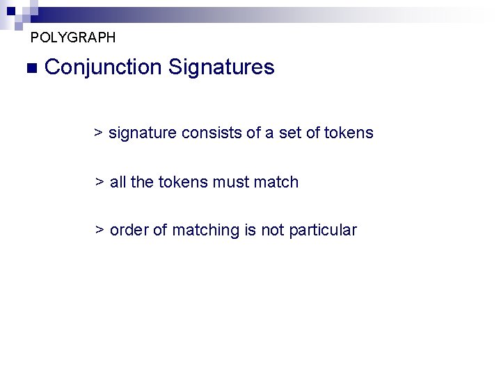 POLYGRAPH n Conjunction Signatures > signature consists of a set of tokens > all