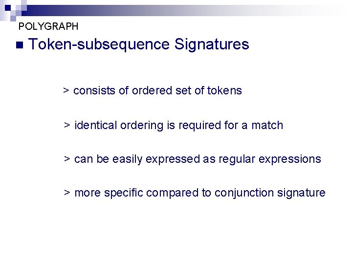 POLYGRAPH n Token-subsequence Signatures > consists of ordered set of tokens > identical ordering