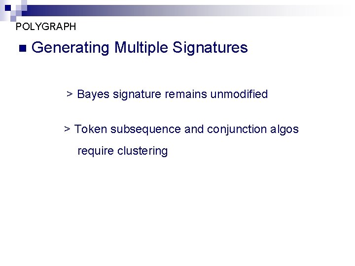 POLYGRAPH n Generating Multiple Signatures > Bayes signature remains unmodified > Token subsequence and