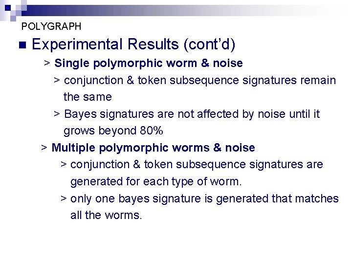 POLYGRAPH n Experimental Results (cont’d) > Single polymorphic worm & noise > conjunction &