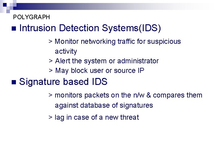 POLYGRAPH n Intrusion Detection Systems(IDS) > Monitor networking traffic for suspicious activity > Alert