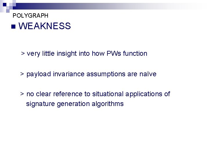 POLYGRAPH n WEAKNESS > very little insight into how PWs function > payload invariance
