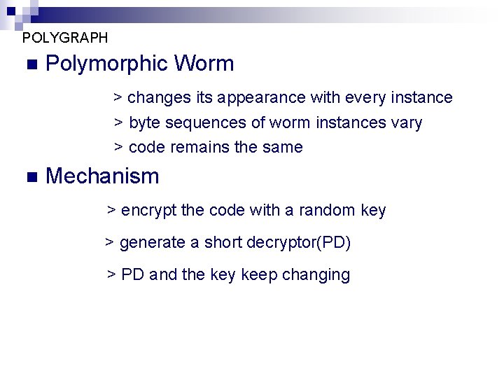 POLYGRAPH n Polymorphic Worm > changes its appearance with every instance > byte sequences