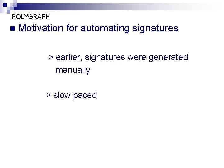 POLYGRAPH n Motivation for automating signatures > earlier, signatures were generated manually > slow