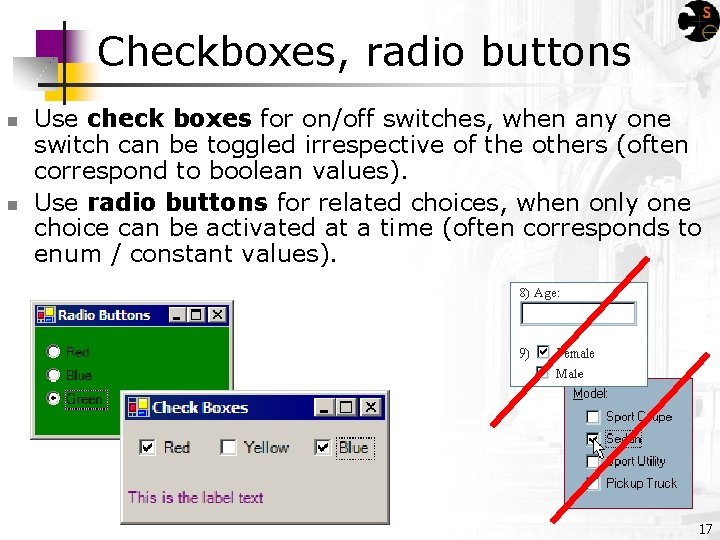 Checkboxes, radio buttons n n Use check boxes for on/off switches, when any one
