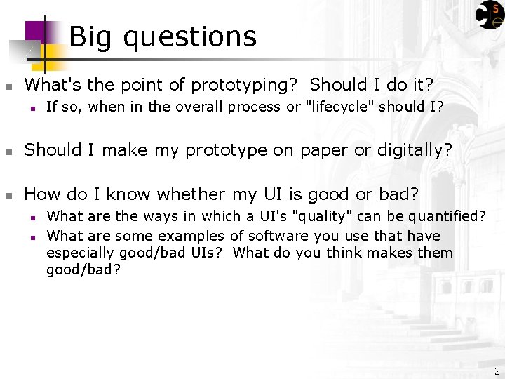 Big questions n What's the point of prototyping? Should I do it? n If