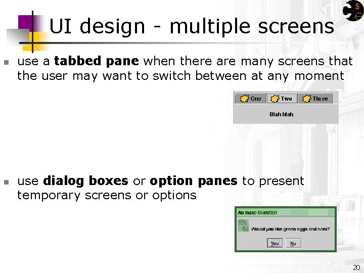 UI design - multiple screens n n use a tabbed pane when there are