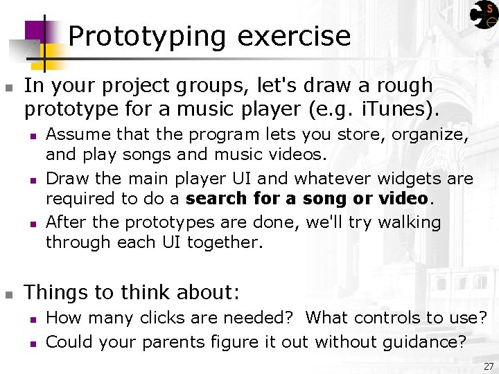 Prototyping exercise n In your project groups, let's draw a rough prototype for a