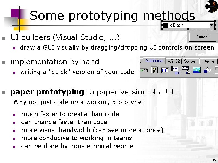 Some prototyping methods n UI builders (Visual Studio, . . . ) n n
