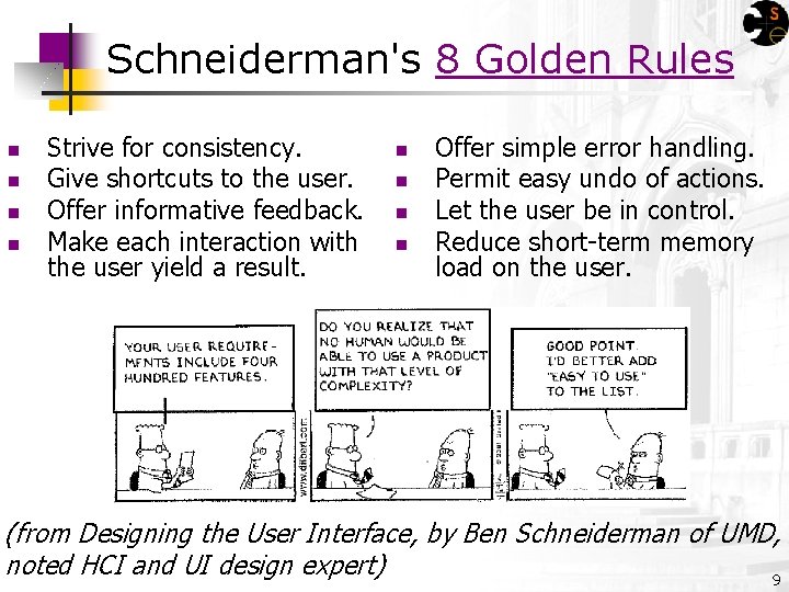 Schneiderman's 8 Golden Rules n n Strive for consistency. Give shortcuts to the user.