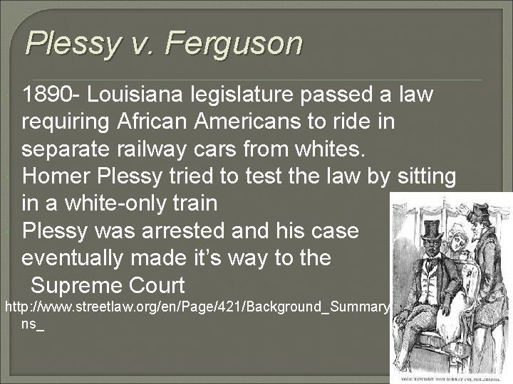 Plessy v. Ferguson 1890 - Louisiana legislature passed a law requiring African Americans to Plessy v. Ferguson 1890 - Louisiana legislature passed a law requiring African Americans to