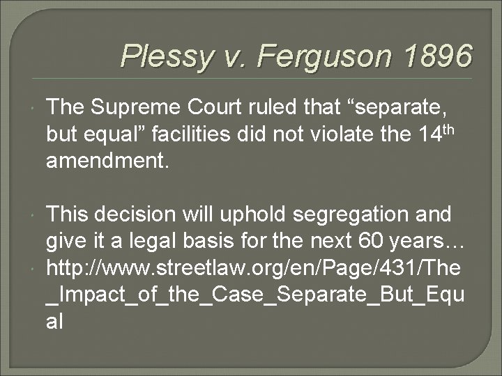 Plessy v. Ferguson 1896 The Supreme Court ruled that “separate, but equal” facilities did Plessy v. Ferguson 1896 The Supreme Court ruled that “separate, but equal” facilities did