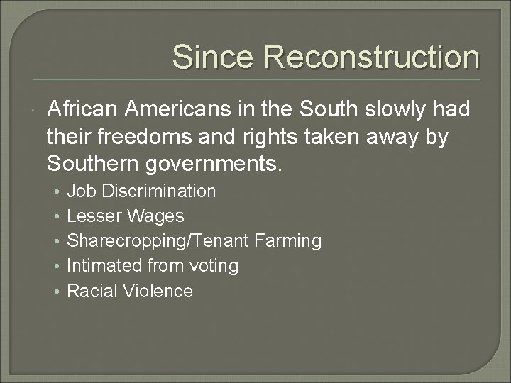 Since Reconstruction African Americans in the South slowly had their freedoms and rights taken Since Reconstruction African Americans in the South slowly had their freedoms and rights taken