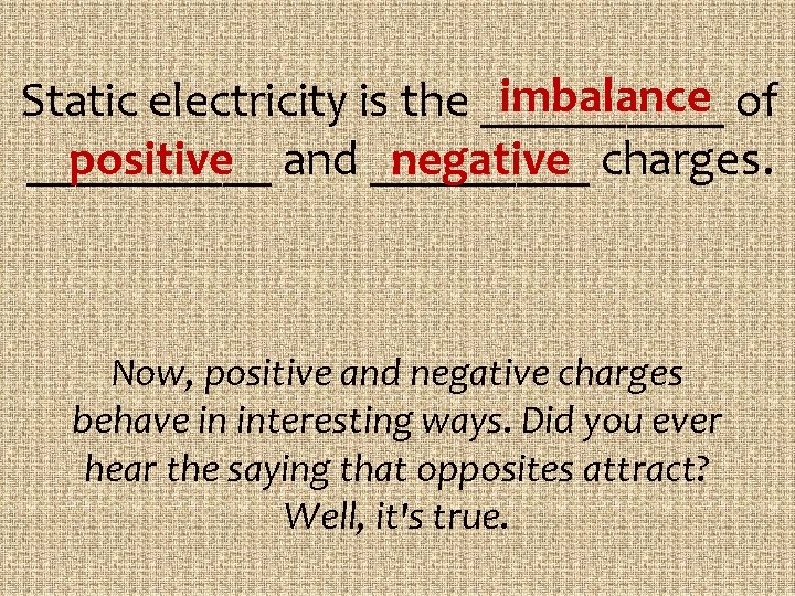 imbalance of Static electricity is the __________ negative charges. positive and _____ Now, positive