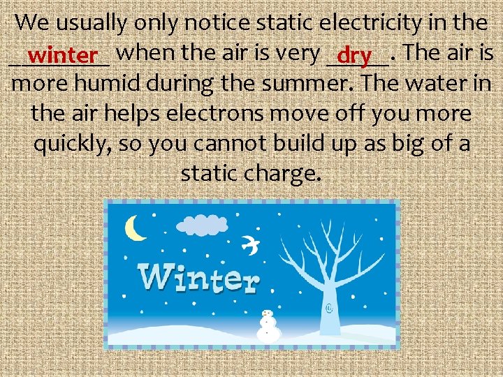 We usually only notice static electricity in the ____ dry The air is winter