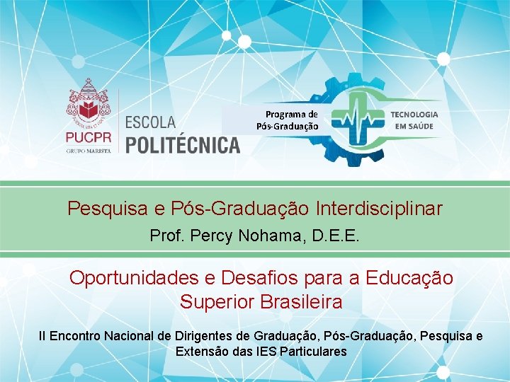 Programa de Pós-Graduação Pesquisa e Pós Graduação Interdisciplinar Prof. Percy Nohama, D. E. E. Programa de Pós-Graduação Pesquisa e Pós Graduação Interdisciplinar Prof. Percy Nohama, D. E. E.