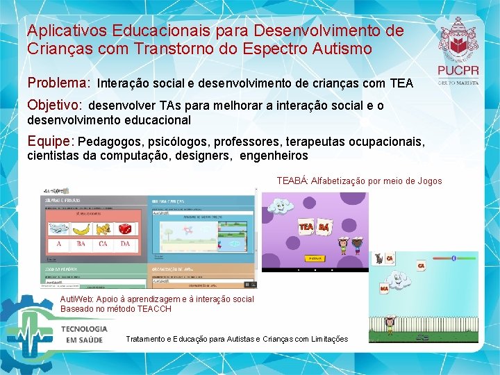 Aplicativos Educacionais para Desenvolvimento de Crianças com Transtorno do Espectro Autismo Problema: Interação social Aplicativos Educacionais para Desenvolvimento de Crianças com Transtorno do Espectro Autismo Problema: Interação social