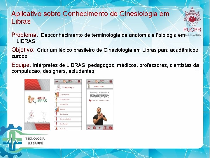 Aplicativo sobre Conhecimento de Cinesiologia em Libras Problema: Desconhecimento de terminologia de anatomia e Aplicativo sobre Conhecimento de Cinesiologia em Libras Problema: Desconhecimento de terminologia de anatomia e
