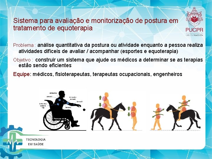 Sistema para avaliação e monitorização de postura em tratamento de equoterapia Problema : análise Sistema para avaliação e monitorização de postura em tratamento de equoterapia Problema : análise