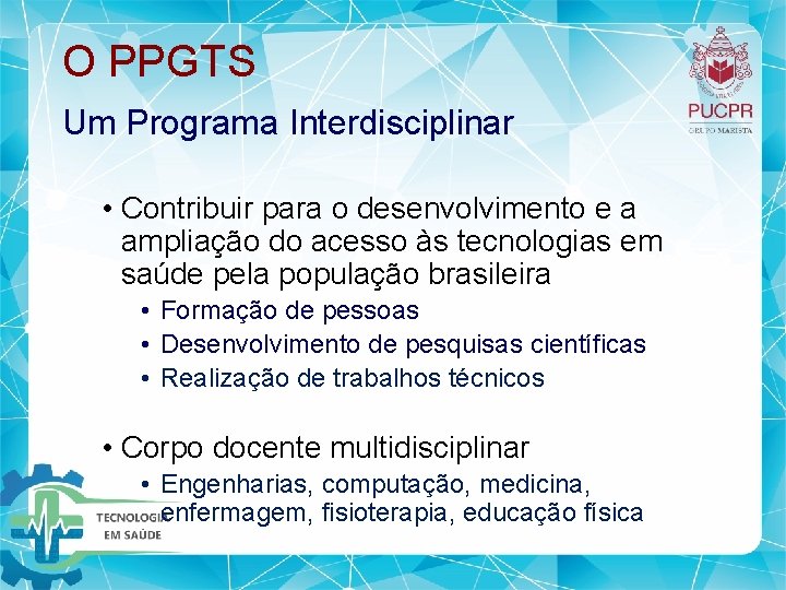 O PPGTS Um Programa Interdisciplinar • Contribuir para o desenvolvimento e a ampliação do O PPGTS Um Programa Interdisciplinar • Contribuir para o desenvolvimento e a ampliação do