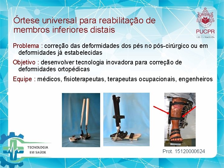 Órtese universal para reabilitação de membros inferiores distais Problema : correção das deformidades dos Órtese universal para reabilitação de membros inferiores distais Problema : correção das deformidades dos