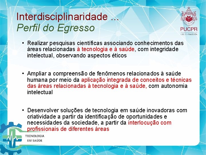 Interdisciplinaridade. . . Perfil do Egresso • Realizar pesquisas científicas associando conhecimentos das áreas Interdisciplinaridade. . . Perfil do Egresso • Realizar pesquisas científicas associando conhecimentos das áreas