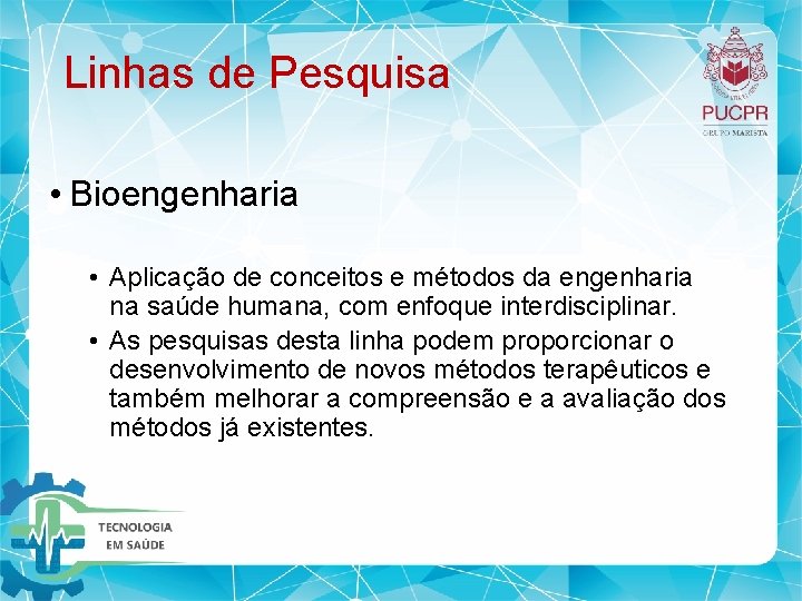 Linhas de Pesquisa • Bioengenharia • Aplicação de conceitos e métodos da engenharia na Linhas de Pesquisa • Bioengenharia • Aplicação de conceitos e métodos da engenharia na
