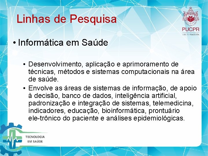 Linhas de Pesquisa • Informática em Saúde • Desenvolvimento, aplicação e aprimoramento de técnicas, Linhas de Pesquisa • Informática em Saúde • Desenvolvimento, aplicação e aprimoramento de técnicas,