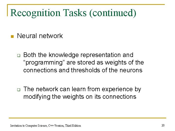 Recognition Tasks (continued) n Neural network q q Both the knowledge representation and “programming”