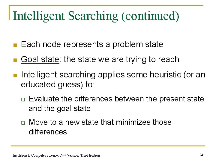 Intelligent Searching (continued) n Each node represents a problem state n Goal state: the