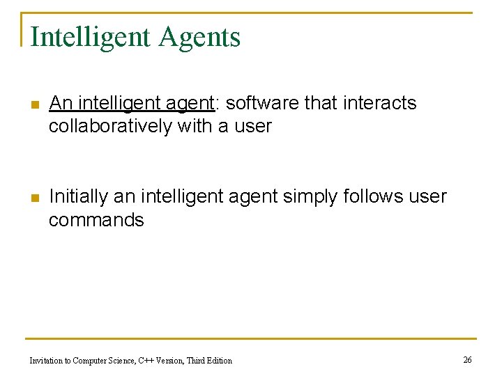 Intelligent Agents n An intelligent agent: software that interacts collaboratively with a user n