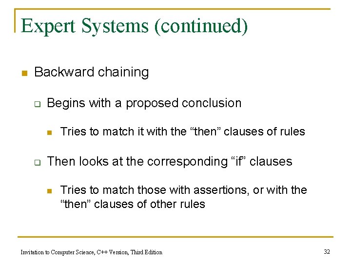 Expert Systems (continued) n Backward chaining q Begins with a proposed conclusion n q