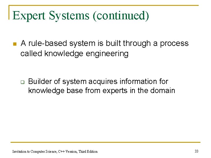 Expert Systems (continued) n A rule-based system is built through a process called knowledge