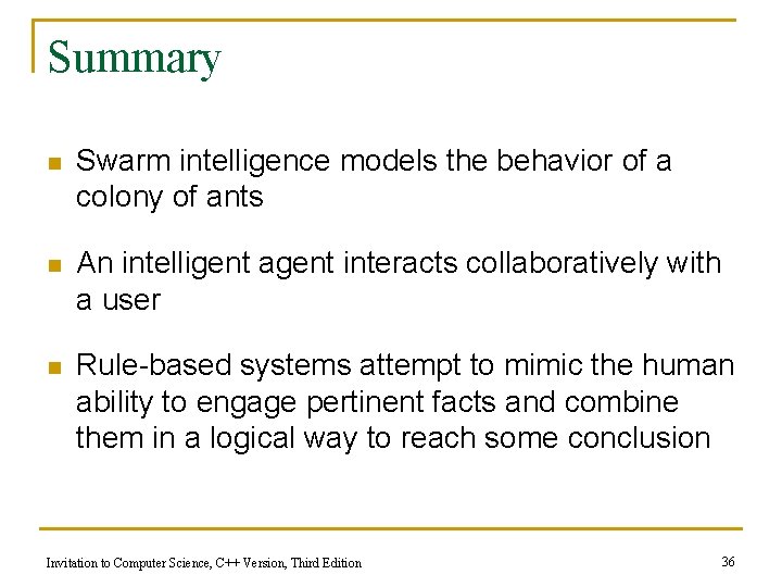Summary n Swarm intelligence models the behavior of a colony of ants n An