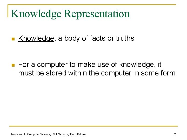 Knowledge Representation n Knowledge: a body of facts or truths n For a computer