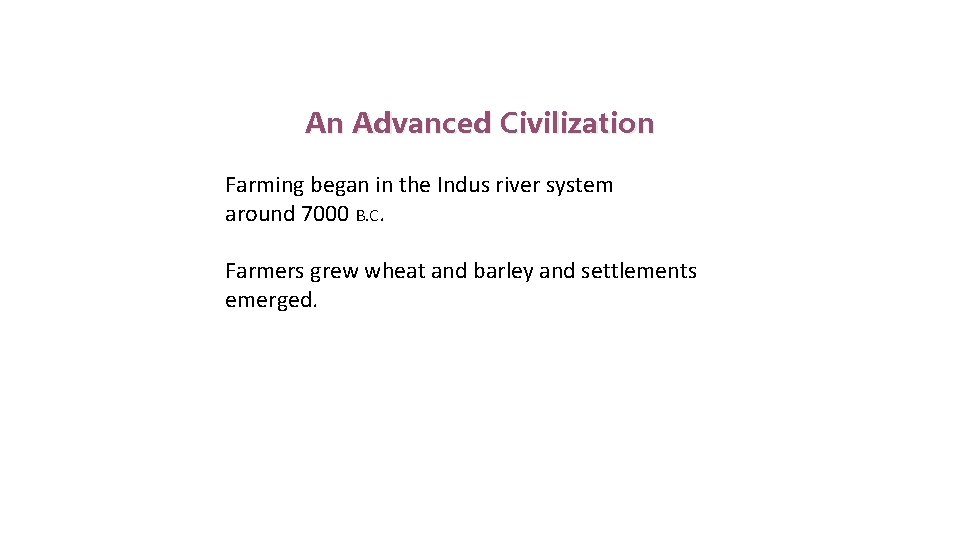 Indus Valley Civilization An Advanced Civilization Farming began in the Indus river system around