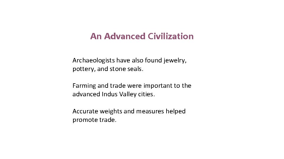 Indus Valley Civilization An Advanced Civilization Archaeologists have also found jewelry, pottery, and stone