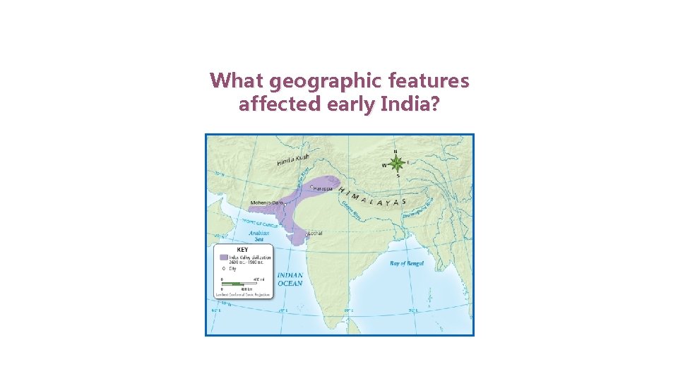 Indus Valley Civilization What geographic features affected early India? 