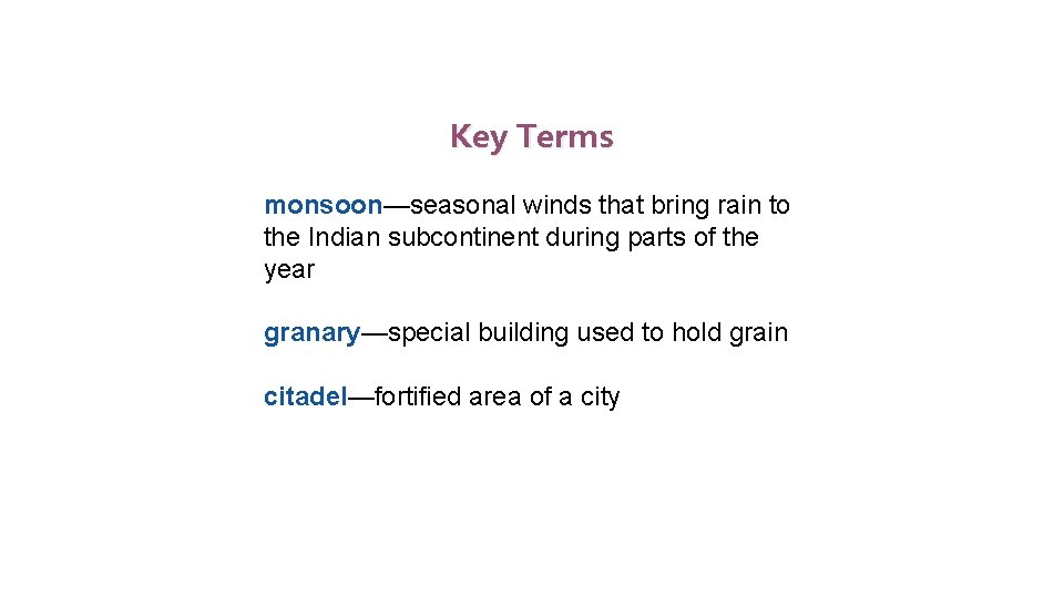 Indus Valley Civilization Key Terms monsoon—seasonal winds that bring rain to the Indian subcontinent