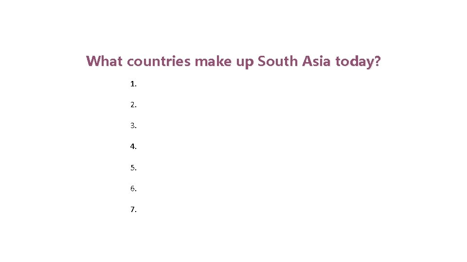 Indus Valley Civilization What countries make up South Asia today? 1. 2. 3. 4.