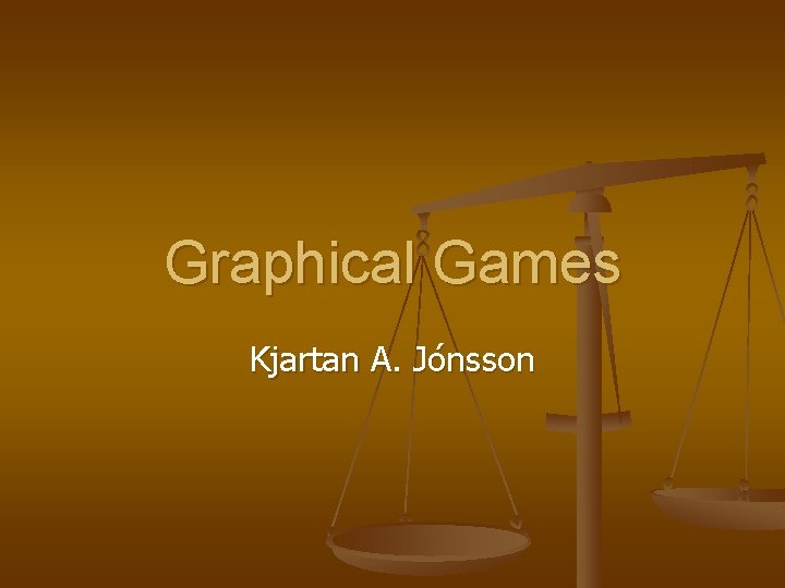 Graphical Games Kjartan A. Jónsson 