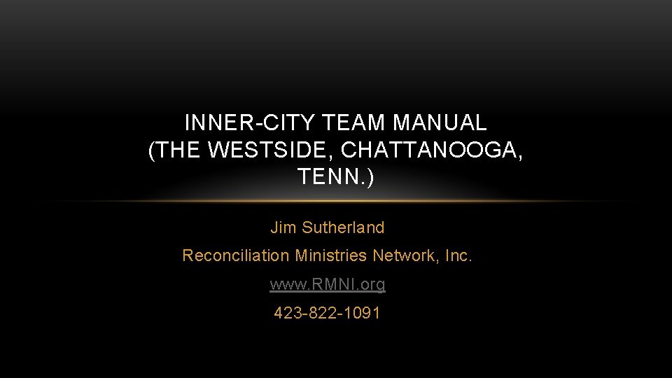 INNER-CITY TEAM MANUAL (THE WESTSIDE, CHATTANOOGA, TENN. ) Jim Sutherland Reconciliation Ministries Network, Inc.
