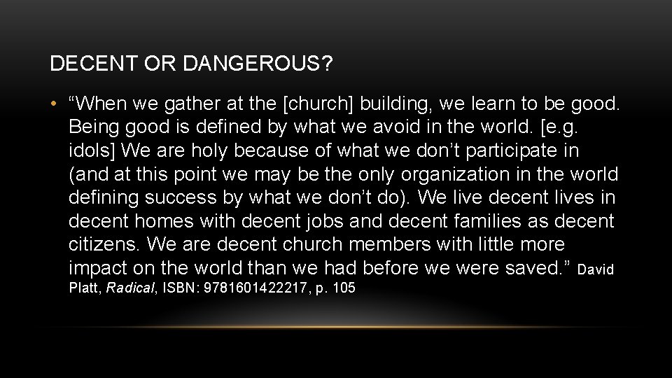 DECENT OR DANGEROUS? • “When we gather at the [church] building, we learn to